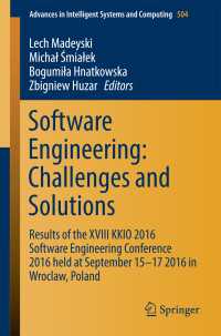 Software Engineering: Challenges and Solutions〈1st ed. 2017〉 : Results of the XVIII KKIO 2016 Software Engineering Conference 2016 held at September 15-17 2016 in Wroclaw, Poland
