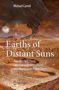 Earths of Distant Suns〈1st ed. 2017〉 : How We Find Them, Communicate with Them, and Maybe Even Travel There