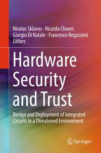 Hardware Security and Trust〈1st ed. 2017〉 : Design and Deployment of Integrated Circuits in a Threatened Environment