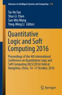 Quantitative Logic and Soft Computing 2016〈1st ed. 2017〉 : Proceedings of the 4th International Conference on Quantitative Logic and Soft Computing (QLSC2016) held at Hangzhou, China, 14-17 October, 2016