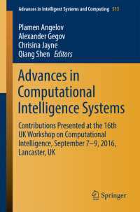 Advances in Computational Intelligence Systems〈1st ed. 2017〉 : Contributions Presented at the 16th UK Workshop on Computational Intelligence, September 7–9, 2016, Lancaster, UK