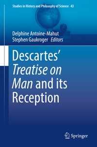 Descartes’ Treatise on Man and its Reception〈1st ed. 2016〉
