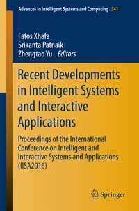 Recent Developments in Intelligent Systems and Interactive Applications〈1st ed. 2017〉 : Proceedings of the International Conference on Intelligent and Interactive Systems and Applications (IISA2016)