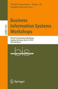 Business Information Systems Workshops〈1st ed. 2017〉 : BIS 2016 International Workshops, Leipzig, Germany, July 6-8, 2016, Revised Papers