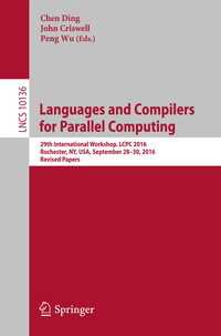 Languages and Compilers for Parallel Computing〈1st ed. 2017〉 : 29th International Workshop, LCPC 2016, Rochester, NY, USA, September 28-30, 2016, Revised Papers