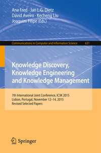 Knowledge Discovery, Knowledge Engineering and Knowledge Management〈1st ed. 2016〉 : 7th International Joint Conference, IC3K 2015, Lisbon, Portugal, November 12-14, 2015, Revised Selected Papers