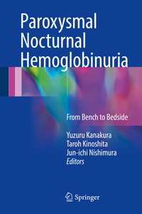 Paroxysmal Nocturnal Hemoglobinuria〈1st ed. 2017〉 : From Bench to Bedside