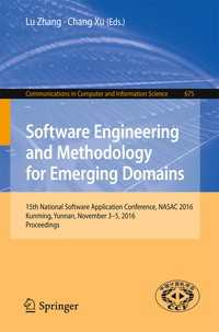 Software Engineering and Methodology for Emerging Domains〈1st ed. 2016〉 : 15th National Software Application Conference, NASAC 2016, Kunming, Yunnan, November 3–5, 2016, Proceedings
