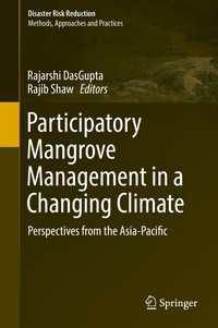 気候変動下のアジア太平洋地域におけるマングローブの参与的管理<br>Participatory Mangrove Management in a Changing Climate〈1st ed. 2017〉 : Perspectives from the Asia-Pacific
