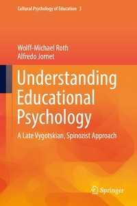 Understanding Educational Psychology〈1st ed. 2017〉 : A Late Vygotskian, Spinozist Approach