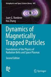 Dynamics of Magnetically Trapped Particles〈Second Edition 2014〉 : Foundations of the Physics of Radiation Belts and Space Plasmas（2）