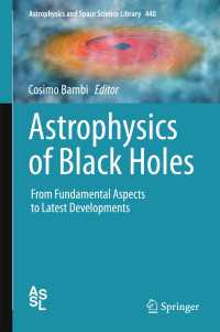 ブラックホールの宇宙物理学の最前線<br>Astrophysics of Black Holes〈1st ed. 2016〉 : From Fundamental Aspects to Latest Developments