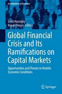 Global Financial Crisis and Its Ramifications on Capital Markets〈1st ed. 2017〉 : Opportunities and Threats in Volatile Economic Conditions
