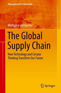 The Global Supply Chain〈1st ed. 2017〉 : How Technology and Circular Thinking Transform Our Future