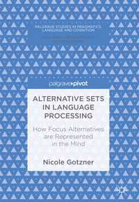 Alternative Sets in Language Processing〈1st ed. 2017〉 : How Focus Alternatives are Represented in the Mind