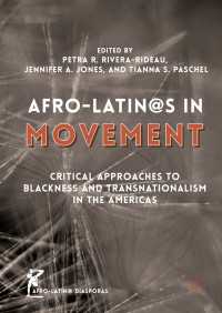 Afro-Latin@s in Movement〈1st ed. 2016〉 : Critical Approaches to Blackness and Transnationalism in the Americas