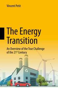 The Energy Transition〈1st ed. 2017〉 : An Overview of the True Challenge of the 21st Century