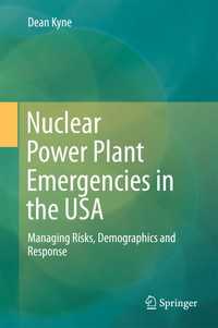 Nuclear Power Plant Emergencies in the USA〈1st ed. 2017〉 : Managing Risks, Demographics and Response