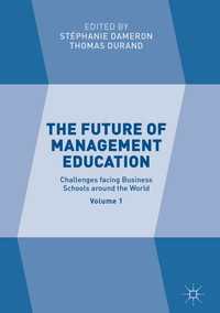 経営教育の未来（第１巻）世界のビジネススクールが直面する課題<br>The Future of Management Education〈1st ed. 2017〉 : Volume 1: Challenges facing Business Schools around the World