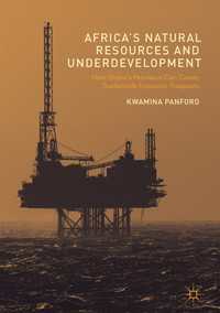 アフリカの天然資源と低開発<br>Africa’s Natural Resources and Underdevelopment〈1st ed. 2017〉 : How Ghana’s Petroleum Can Create Sustainable Economic Prosperity