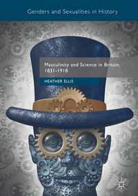 Masculinity and Science in Britain, 1831–1918〈1st ed. 2017〉