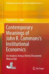 Ｊ．R．コモンズの制度派経済学：現代的意義<br>Contemporary Meanings of John R. Commons’s Institutional Economics〈1st ed. 2017〉 : An Analysis Using a Newly Discovered Manuscript