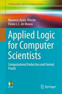 Applied Logic for Computer Scientists〈1st ed. 2017〉 : Computational Deduction and Formal Proofs
