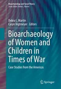 Bioarchaeology of Women and Children in Times of War〈1st ed. 2017〉 : Case Studies from the Americas