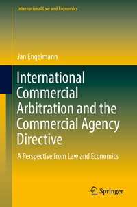 International Commercial Arbitration and the Commercial Agency Directive〈1st ed. 2017〉 : A Perspective from Law and Economics