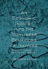 An Economic Inquiry into the Nonlinear Behaviors of Nations〈1st ed. 2017〉 : Dynamic Developments and the Origins of Civilizations