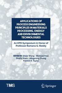 Applications of Process Engineering Principles in Materials Processing, Energy and Environmental Technologies〈1st ed. 2017〉 : An EPD Symposium in Honor of Professor Ramana G. Reddy