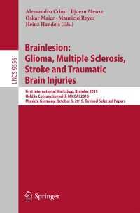 Brainlesion: Glioma, Multiple Sclerosis, Stroke and Traumatic Brain Injuries〈1st ed. 2016〉 : First International Workshop, Brainles 2015, Held in Conjunction with MICCAI 2015, Munich, Germany, October 5, 2015, Revised Selected Papers