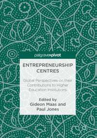 Entrepreneurship Centres〈1st ed. 2017〉 : Global Perspectives on their Contributions to Higher Education Institutions
