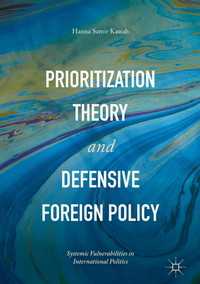 Prioritization Theory and Defensive Foreign Policy〈1st ed. 2017〉 : Systemic Vulnerabilities in International Politics