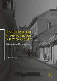 Postcolonialism and Postsocialism in Fiction and Art〈1st ed. 2017〉 : Resistance and Re-existence