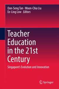 ２１世紀の教師教育：シンガポールの進化とイノベーション<br>Teacher Education in the 21st Century〈1st ed. 2017〉 : Singapore’s Evolution and Innovation