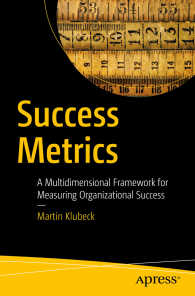 Success Metrics〈1st ed.〉 : A Multidimensional Framework for Measuring Organizational Success