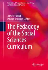 大学における社会科学カリキュラム教授法<br>The Pedagogy of the Social Sciences Curriculum〈1st ed. 2017〉