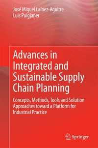 統合型・持続可能なサプライチェーンの計画<br>Advances in Integrated and Sustainable Supply Chain Planning : Concepts, Methods, Tools and Solution Approaches toward a Platform for Industrial Practice