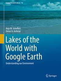 Lakes of the World with Google Earth〈1st ed. 2016〉 : Understanding our Environment