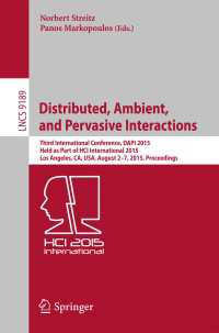 Distributed, Ambient, and Pervasive Interactions〈1st ed. 2015〉 : Third International Conference, DAPI 2015, Held as Part of HCI International 2015, Los Angeles, CA, USA, August 2-7, 2015, Proceedings