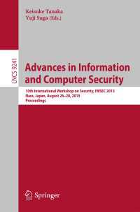 Advances in Information and Computer Security〈1st ed. 2015〉 : 10th International Workshop on Security, IWSEC 2015, Nara, Japan, August 26-28, 2015, Proceedings