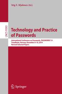Technology and Practice of Passwords〈1st ed. 2015〉 : International Conference on Passwords, PASSWORDS'14, Trondheim, Norway, December 8-10, 2014, Revised Selected Papers