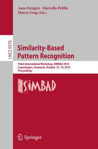 Similarity-Based Pattern Recognition〈1st ed. 2015〉 : Third International Workshop, SIMBAD 2015, Copenhagen, Denmark, October 12-14, 2015. Proceedings