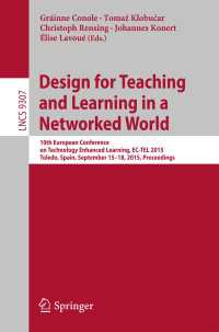 Design for Teaching and Learning in a Networked World〈1st ed. 2015〉 : 10th European Conference on Technology Enhanced Learning, EC-TEL 2015, Toledo, Spain, September 15-18, 2015, Proceedings