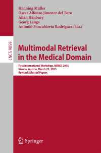 Multimodal Retrieval in the Medical Domain〈1st ed. 2015〉 : First International Workshop, MRMD 2015, Vienna, Austria, March 29, 2015, Revised Selected Papers