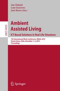 Ambient Assisted Living. ICT-based Solutions in Real Life Situations〈1st ed. 2015〉 : 7th International Work-Conference, IWAAL 2015, Puerto Varas, Chile, December 1-4, 2015, Proceedings