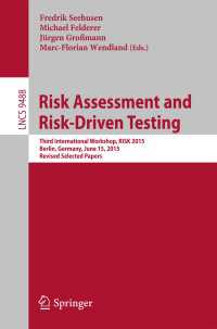 Risk Assessment and Risk-Driven Testing〈1st ed. 2015〉 : Third International Workshop, RISK 2015, Berlin, Germany, June 15, 2015. Revised Selected Papers