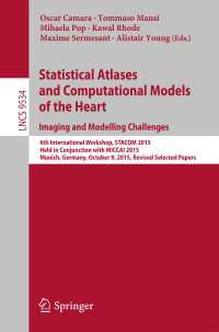 Statistical Atlases and Computational Models of the Heart. Imaging and Modelling Challenges〈1st ed. 2016〉 : 6th International Workshop, STACOM 2015, Held in Conjunction with MICCAI 2015, Munich, Germany, October 9, 2015, Revised Selected Papers
