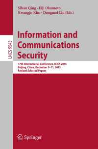 Information and Communications Security〈1st ed. 2016〉 : 17th International Conference, ICICS 2015, Beijing, China, December 9-11, 2015, Revised Selected Papers